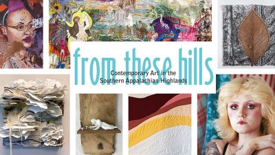 Seven images of art displayed in a collage. Text on graphic: From These Hills: Contemporary Art in the Southern Appalachian Highlands
